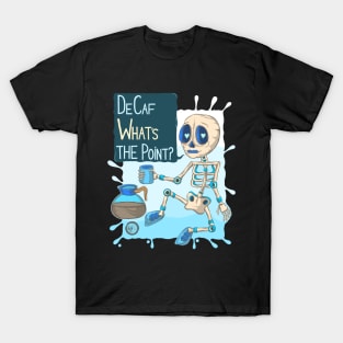 Cute Skeleton DeCaf What's The Point ? T-Shirt